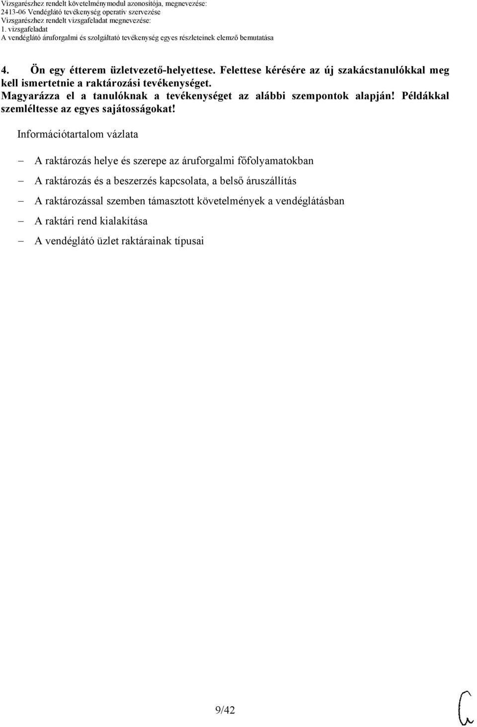 Magyarázza el a tanulóknak a tevékenységet az alábbi szempontok alapján! Példákkal szemléltesse az egyes sajátosságokat!