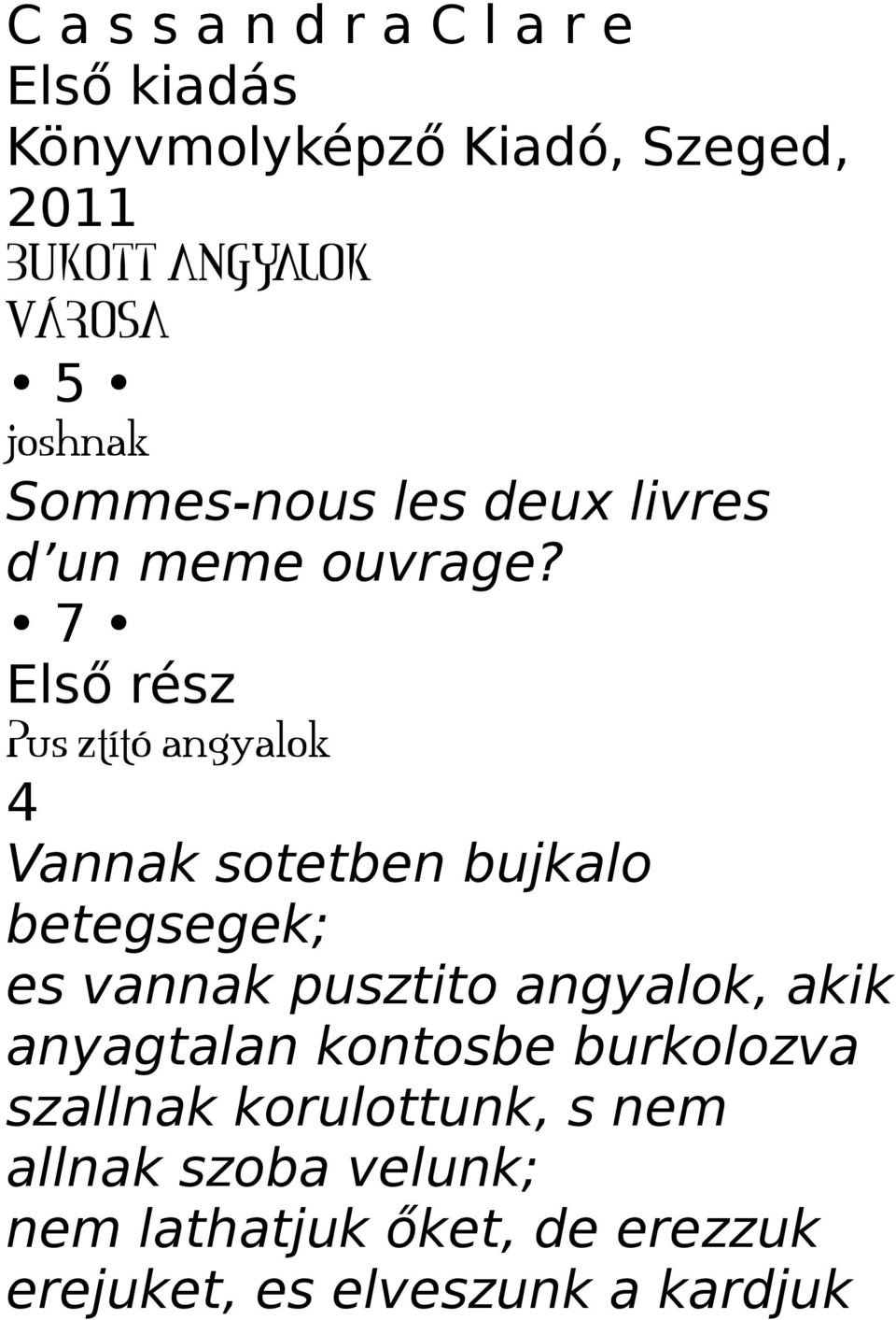 7 Első rész Pus ztító angyalok 4 Vannak sotetben bujkalo betegsegek; es vannak pusztito angyalok,