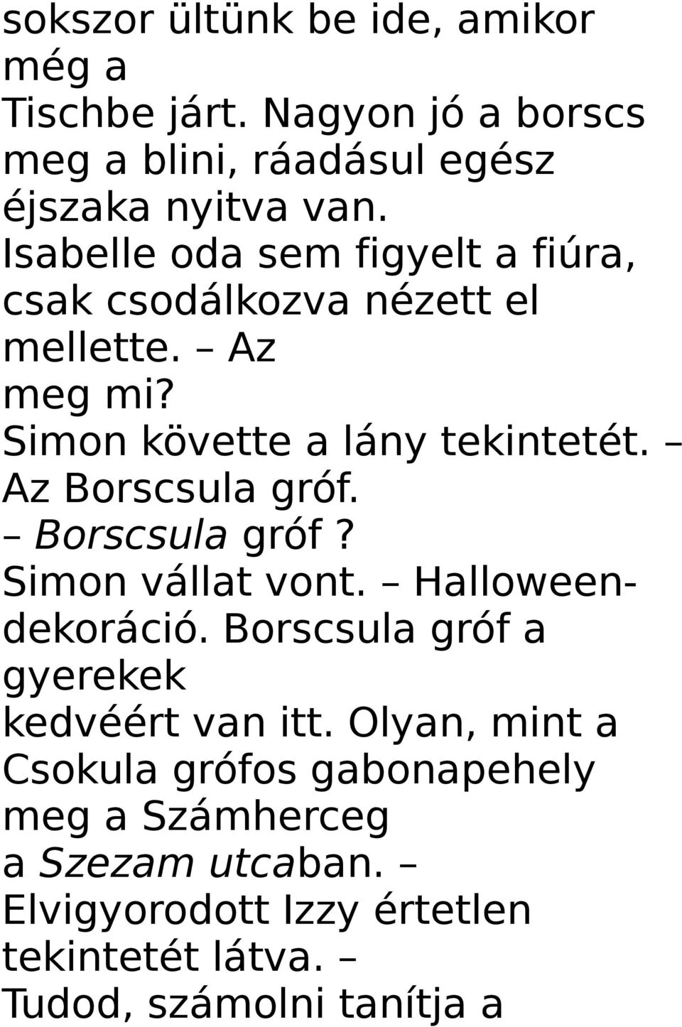 Az Borscsula gróf. Borscsula gróf? Simon vállat vont. Halloweendekoráció. Borscsula gróf a gyerekek kedvéért van itt.