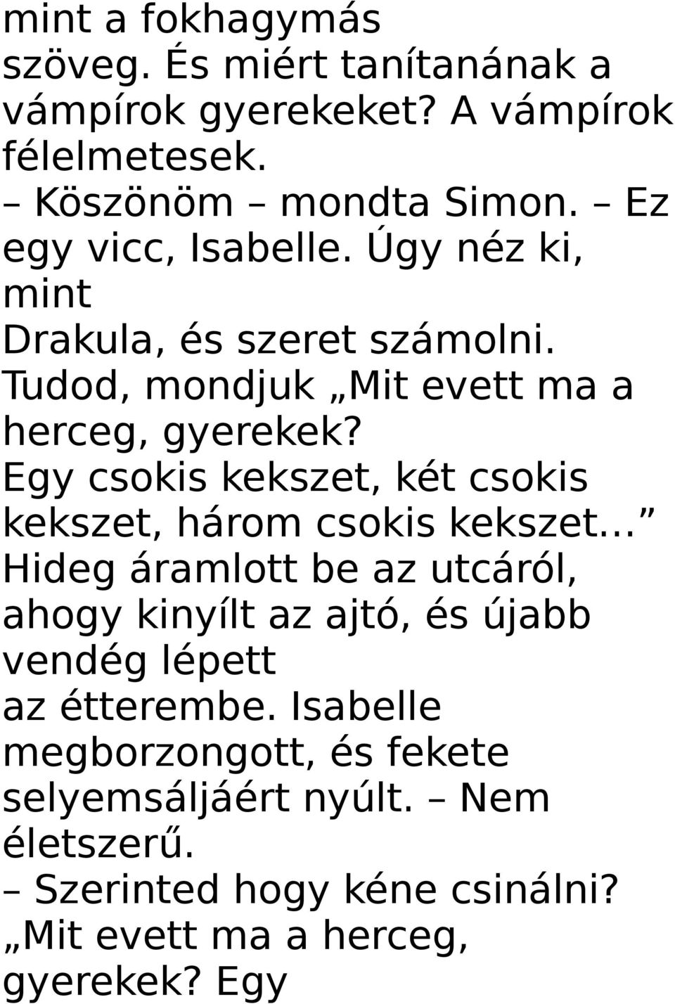 Egy csokis kekszet, két csokis kekszet, három csokis kekszet Hideg áramlott be az utcáról, ahogy kinyílt az ajtó, és újabb vendég