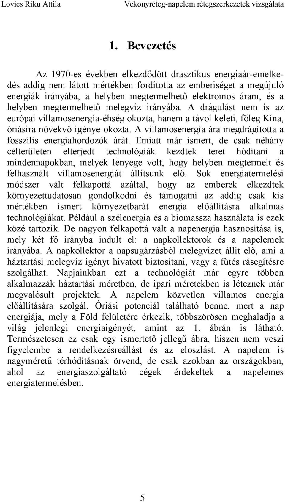 A villamosenergia ára megdrágította a fosszilis energiahordozók árát.