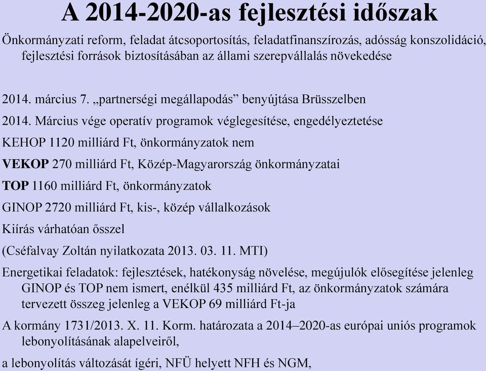 Március vége operatív programok véglegesítése, engedélyeztetése KEHOP 1120 milliárd Ft, önkormányzatok nem VEKOP 270 milliárd Ft, Közép-Magyarország önkormányzatai TOP 1160 milliárd Ft,