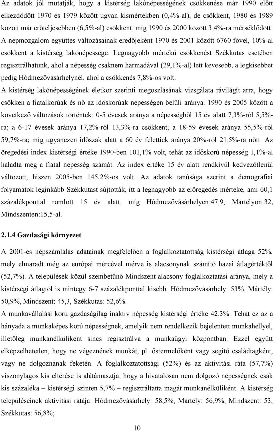 Legnagyobb mértékű csökkenést Székkutas esetében regisztrálhatunk, ahol a népesség csaknem harmadával (29,1%-al) lett kevesebb, a legkisebbet pedig Hódmezővásárhelynél, ahol a csökkenés 7,8%-os volt.