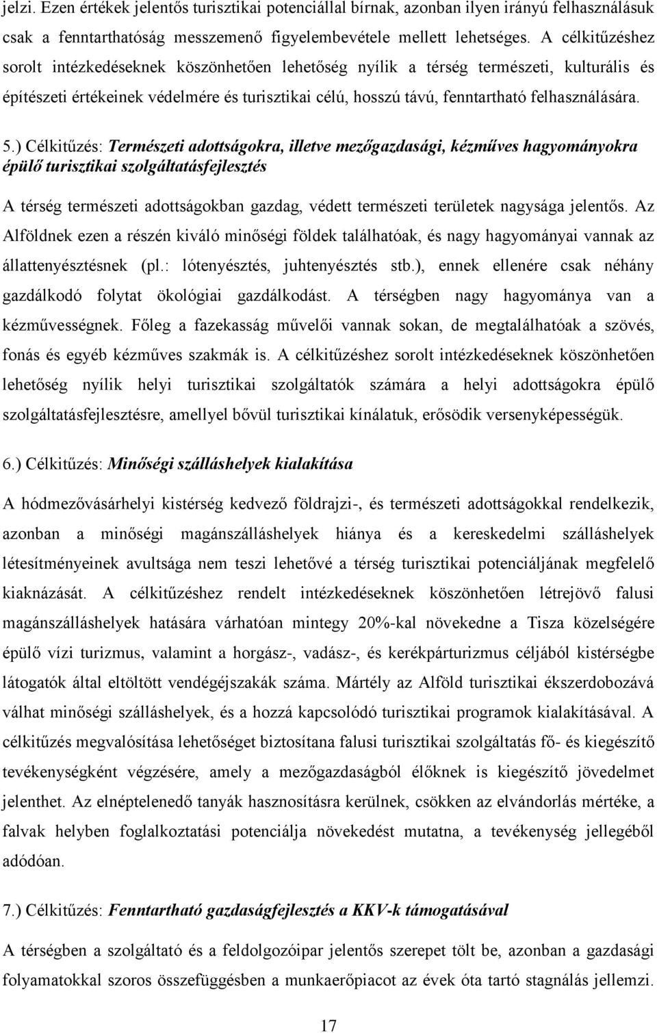 5.) Célkitűzés: Természeti adottságokra, illetve mezőgazdasági, kézműves hagyományokra épülő turisztikai szolgáltatásfejlesztés A térség természeti adottságokban gazdag, védett természeti területek