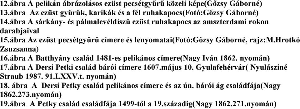 hrotkó Zsuzsanna) 16.ábra A Batthyány család 1481-es pelikános címere(nagy Iván 1862. nyomán) 17.ábra A Dersi Petki család bárói címere 1607.május 10.