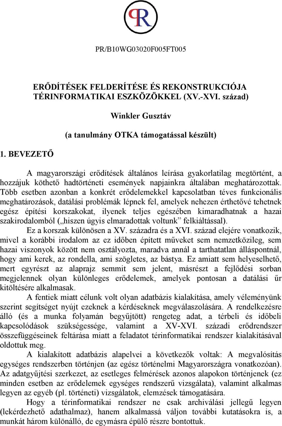 öbb esetben azonban a konkrét erődelemekkel kapcsolatban téves funkcionális meghatározások, datálási problémák lépnek fel, amelyek nehezen érthetővé tehetnek egész építési korszakokat, ilyenek teljes