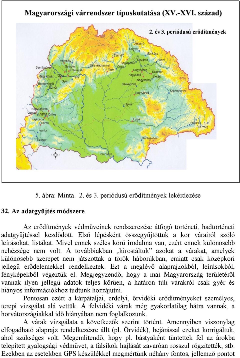 Mivel ennek széles körű irodalma van, ezért ennek különösebb nehézsége nem volt.