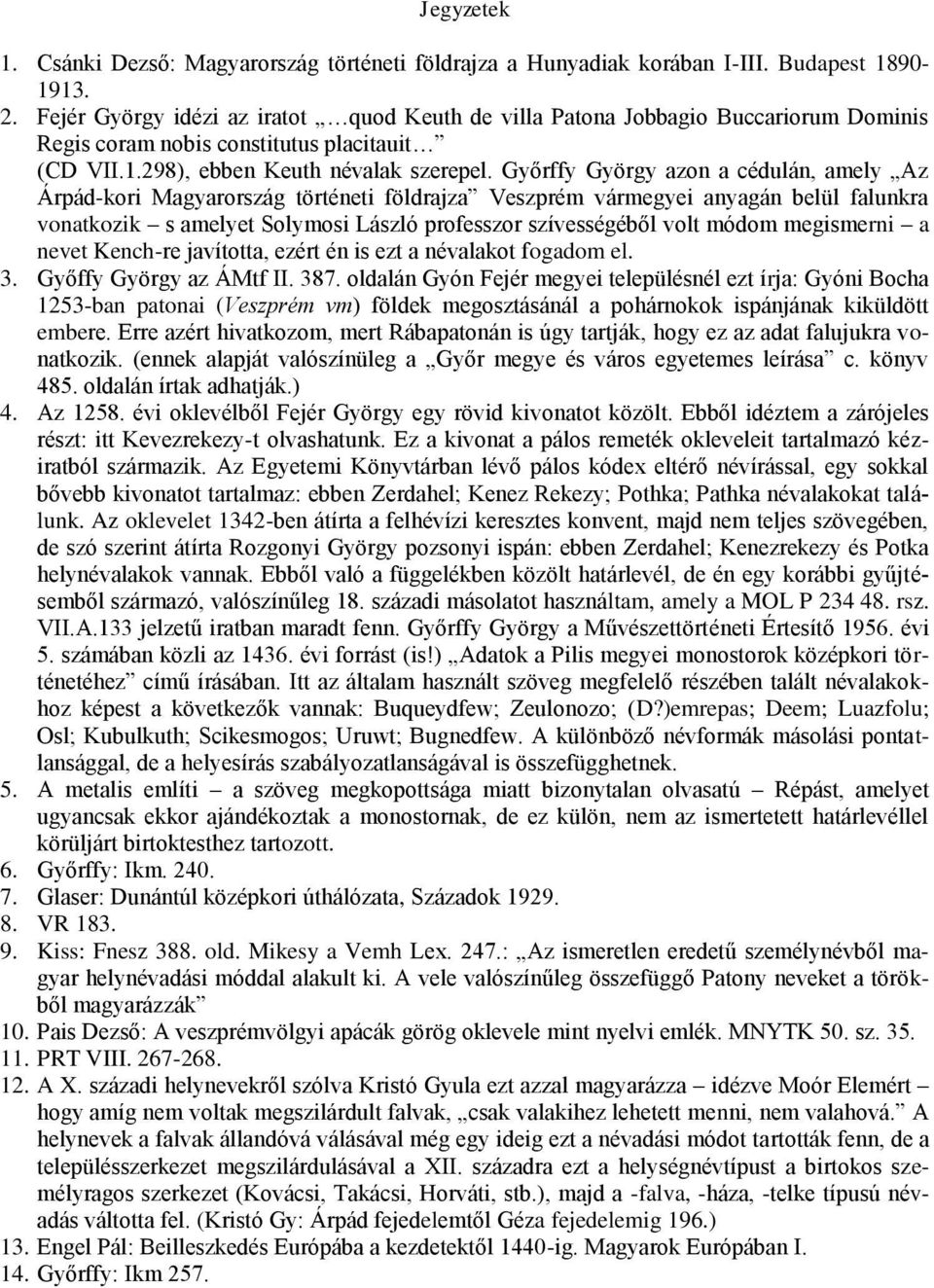 Győrffy György azon a cédulán, amely Az Árpád-kori Magyarország történeti földrajza Veszprém vármegyei anyagán belül falunkra vonatkozik s amelyet Solymosi László professzor szívességéből volt módom