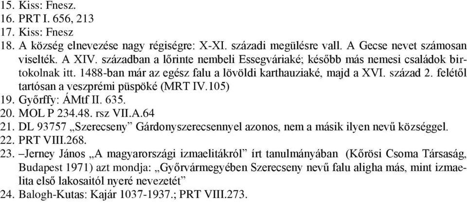 felétől tartósan a veszprémi püspöké (MRT IV.105) 19. Győrffy: ÁMtf II. 635. 20. MOL P 234.48. rsz VII.A.64 21. DL 93757 Szerecseny Gárdonyszerecsennyel azonos, nem a másik ilyen nevű községgel. 22.