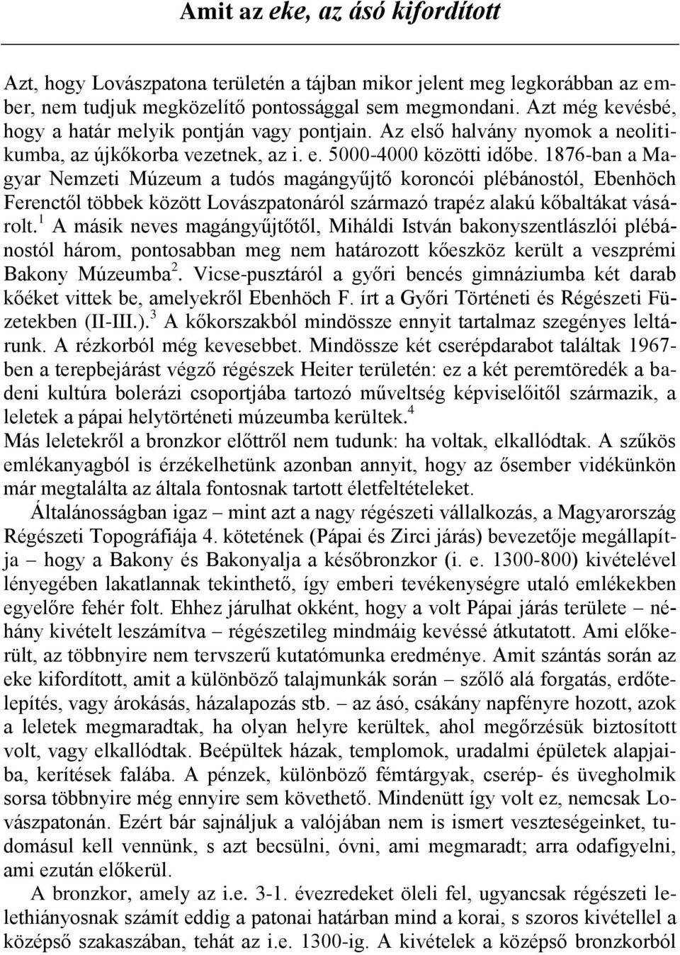 1876-ban a Magyar Nemzeti Múzeum a tudós magángyűjtő koroncói plébánostól, Ebenhöch Ferenctől többek között Lovászpatonáról származó trapéz alakú kőbaltákat vásárolt.