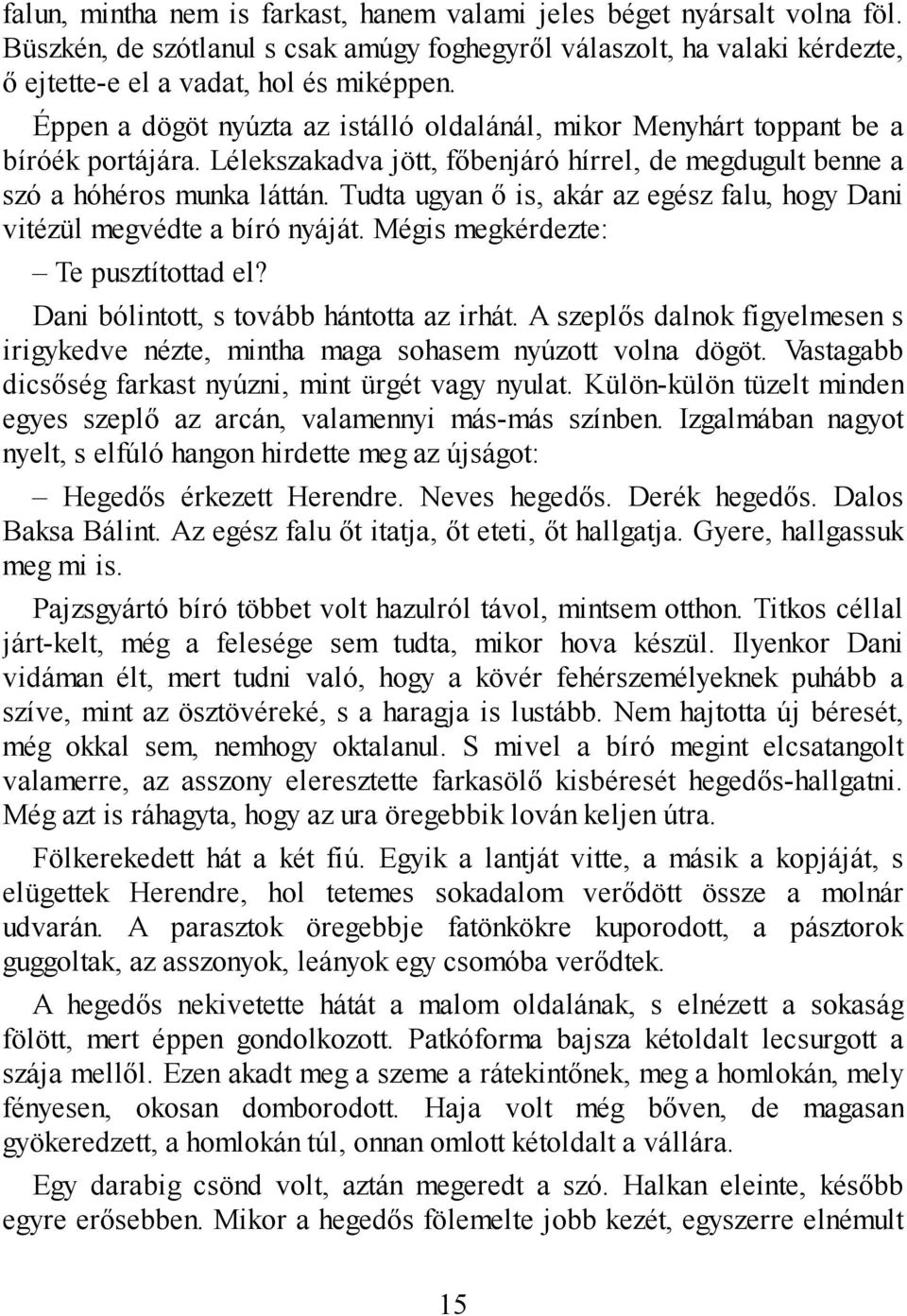 Tudta ugyan ő is, akár az egész falu, hogy Dani vitézül megvédte a bíró nyáját. Mégis megkérdezte: Te pusztítottad el? Dani bólintott, s tovább hántotta az irhát.