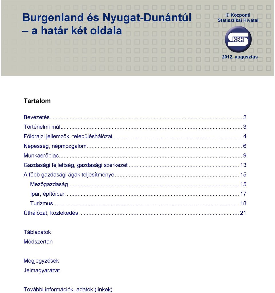 .. 9 Gazdasági fejlettség, gazdasági szerkezet... 13 A főbb gazdasági ágak teljesítménye... 15 Mezőgazdaság.