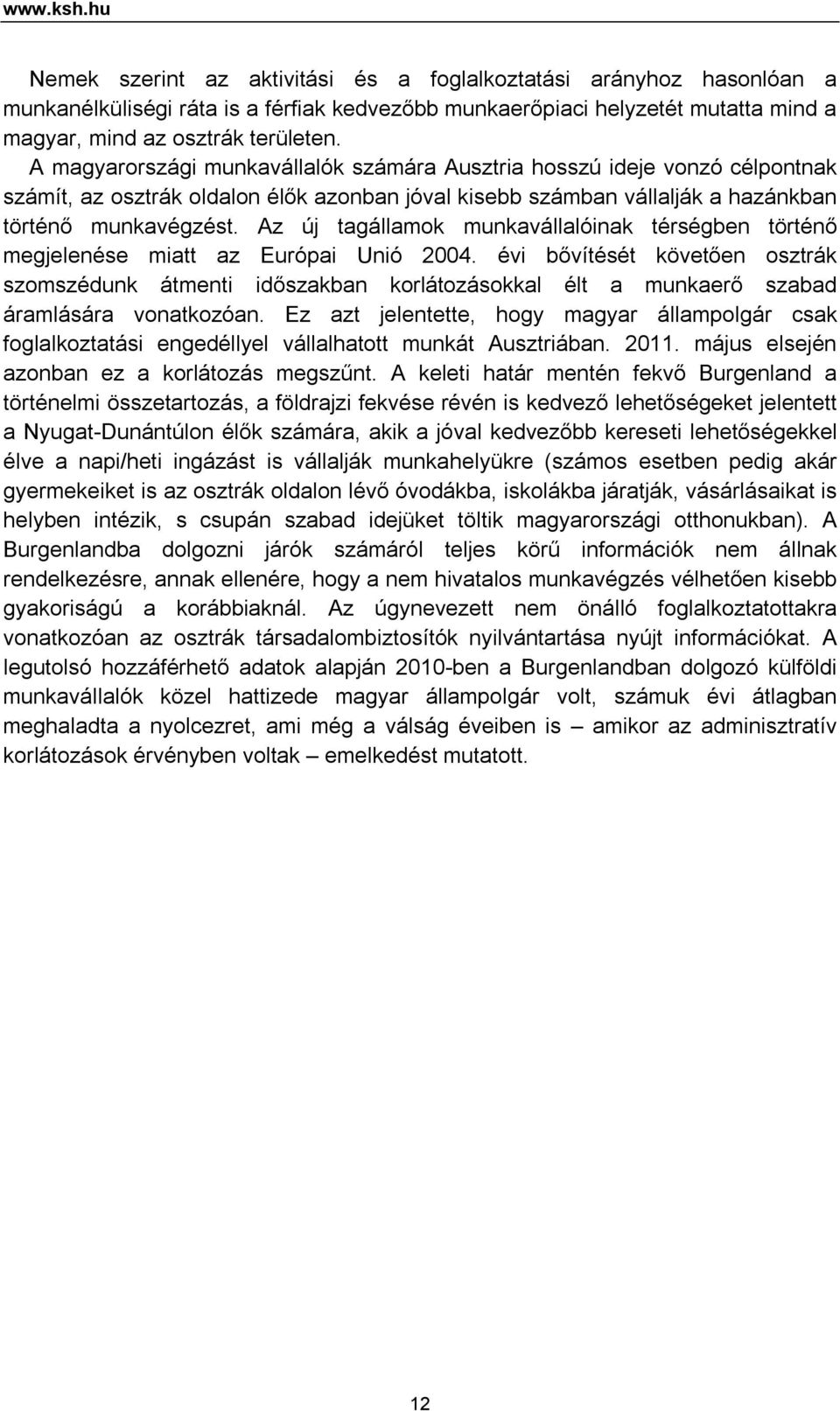 Az új tagállamok munkavállalóinak térségben történő megjelenése miatt az Európai Unió 2004.