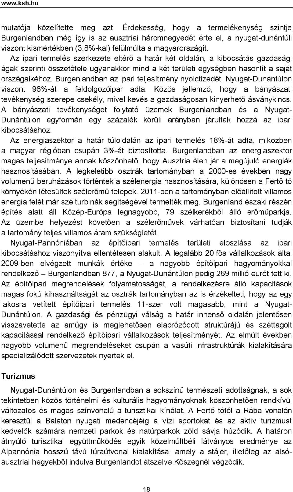 Az ipari termelés szerkezete eltérő a határ két oldalán, a kibocsátás gazdasági ágak szerinti összetétele ugyanakkor mind a két területi egységben hasonlít a saját országaikéhoz.