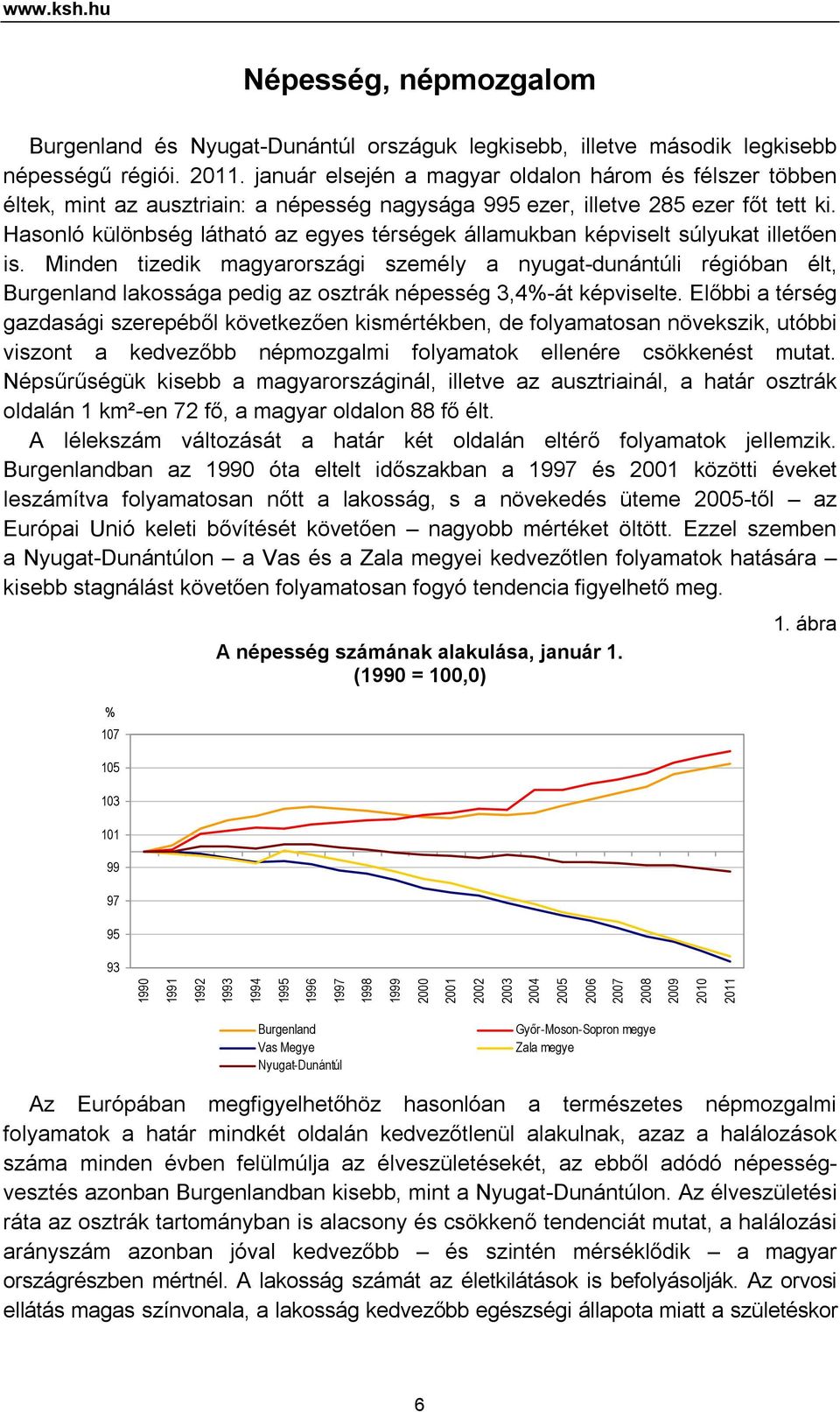 Hasonló különbség látható az egyes térségek államukban képviselt súlyukat illetően is.