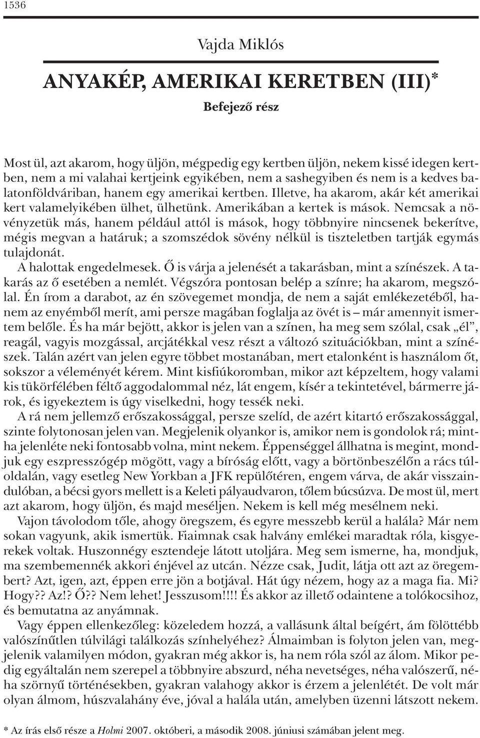 Nemcsak a növényzetük más, hanem például attól is mások, hogy többnyire nincsenek bekerítve, mégis megvan a határuk; a szomszédok sövény nélkül is tiszteletben tartják egymás tulajdonát.