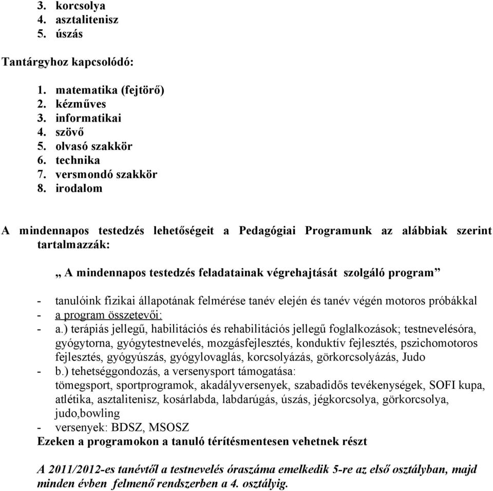 állapotának felmérése tanév elején és tanév végén motoros próbákkal - a program összetevői: - a.