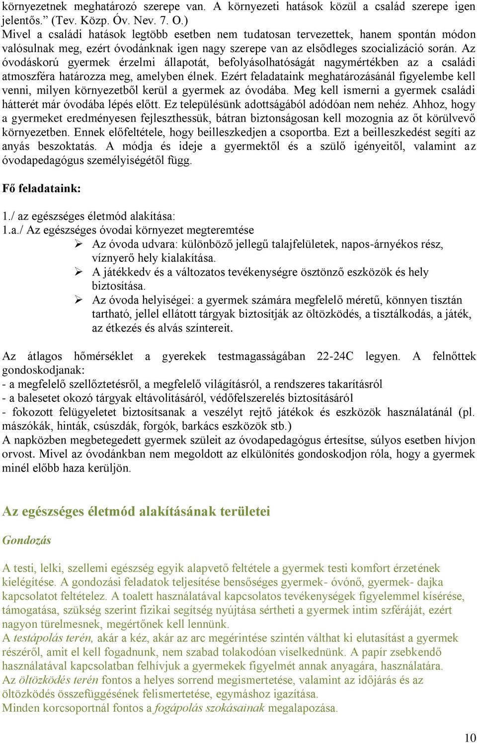 Az óvodáskorú gyermek érzelmi állapotát, befolyásolhatóságát nagymértékben az a családi atmoszféra határozza meg, amelyben élnek.