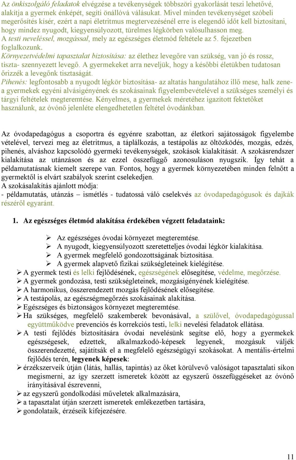 valósulhasson meg. A testi neveléssel, mozgással, mely az egészséges életmód feltétele az 5. fejezetben foglalkozunk.