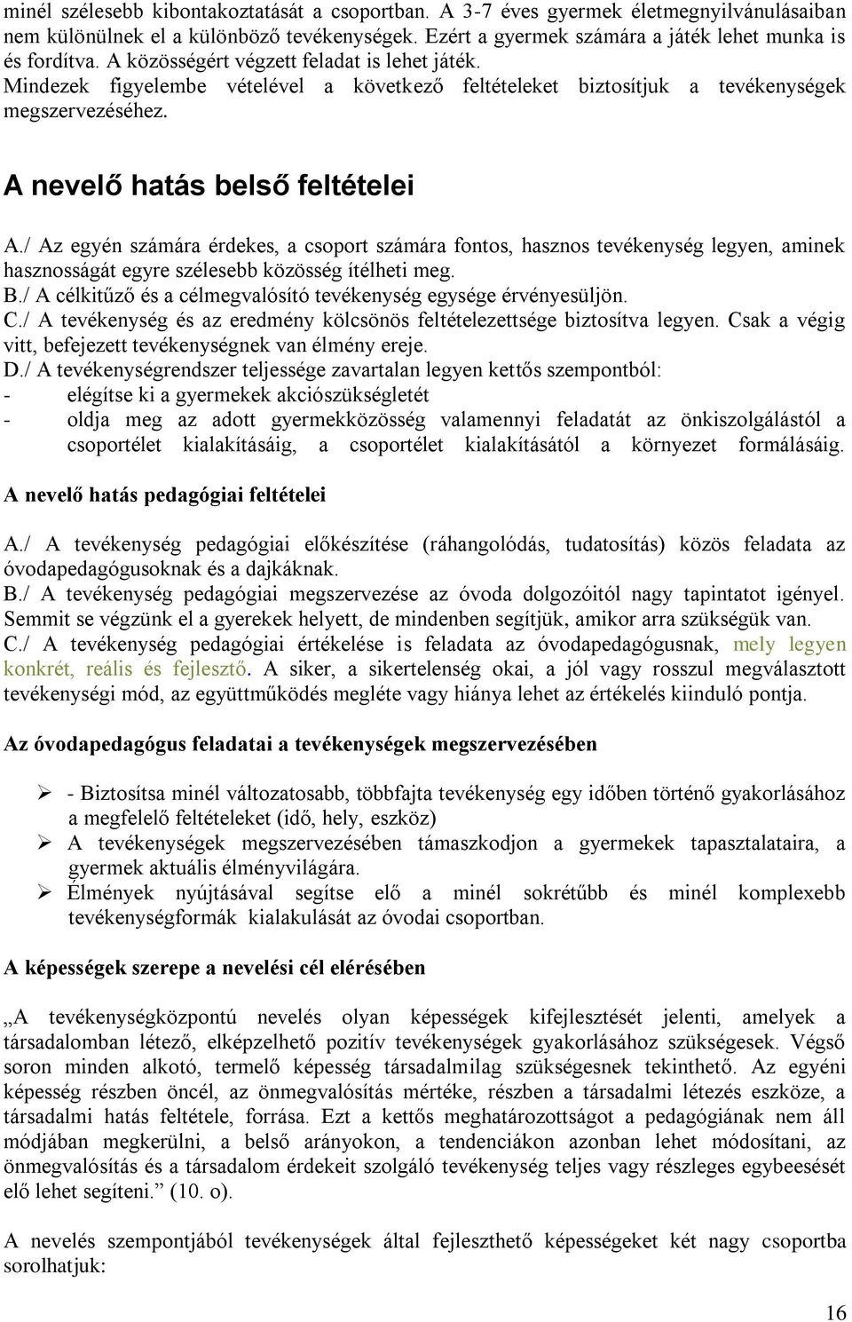 / Az egyén számára érdekes, a csoport számára fontos, hasznos tevékenység legyen, aminek hasznosságát egyre szélesebb közösség ítélheti meg. B.