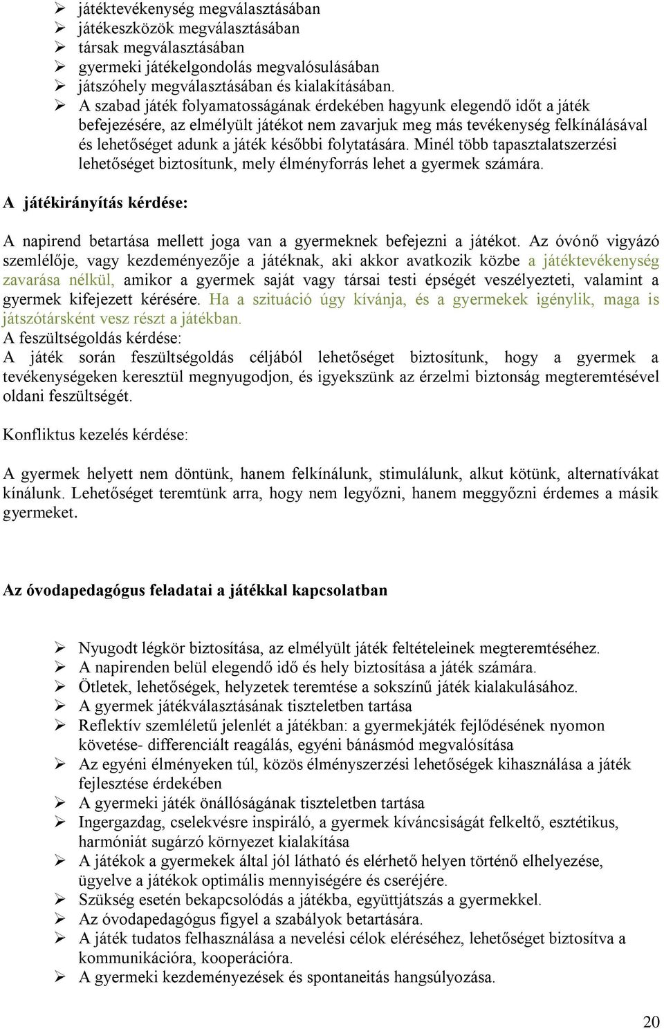 folytatására. Minél több tapasztalatszerzési lehetőséget biztosítunk, mely élményforrás lehet a gyermek számára.