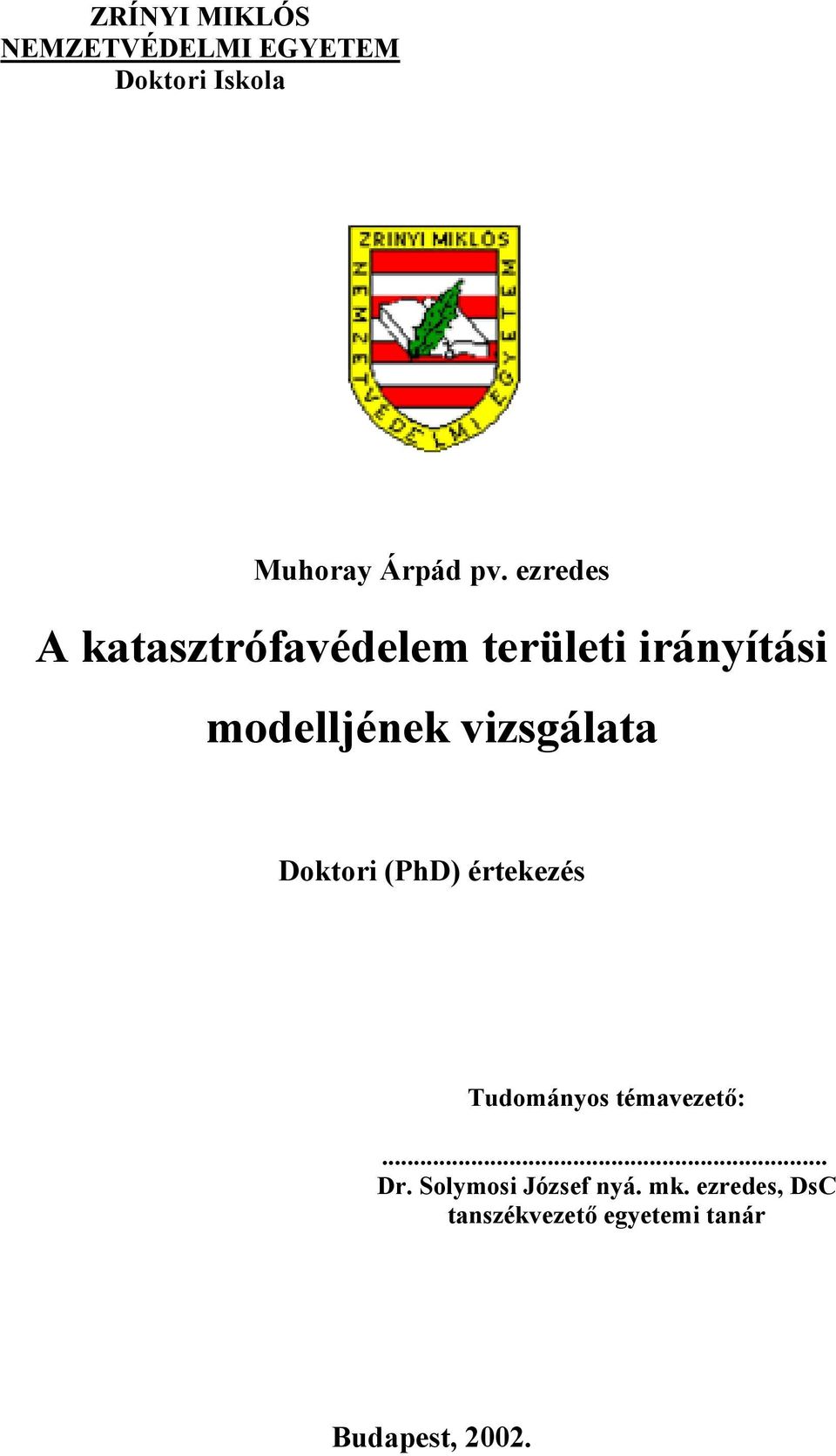 vizsgálata Doktori (PhD) értekezés Tudományos témavezető:... Dr.