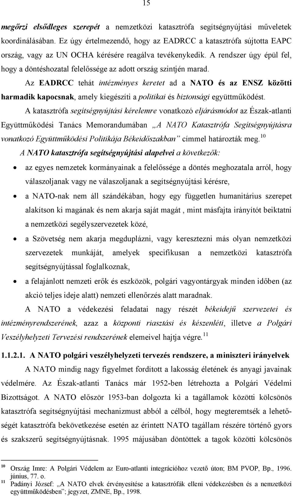 A rendszer úgy épül fel, hogy a döntéshozatal felelőssége az adott ország szintjén marad.