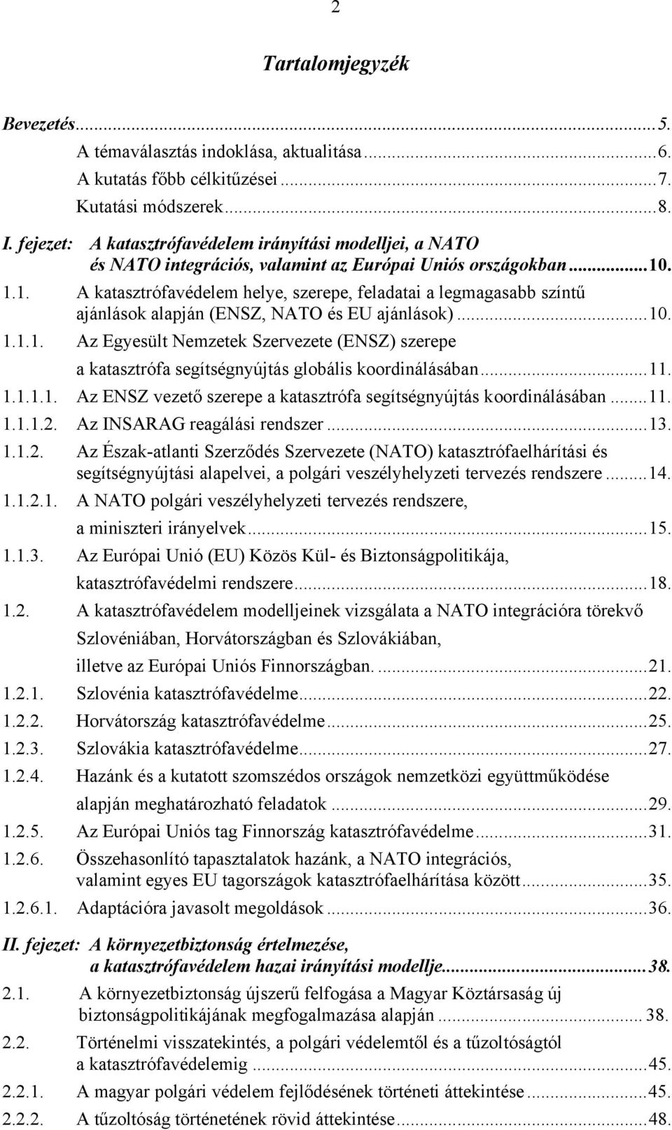 . 1.1. A katasztrófavédelem helye, szerepe, feladatai a legmagasabb színtű ajánlások alapján (ENSZ, NATO és EU ajánlások)...10. 1.1.1. Az Egyesült Nemzetek Szervezete (ENSZ) szerepe a katasztrófa segítségnyújtás globális koordinálásában.