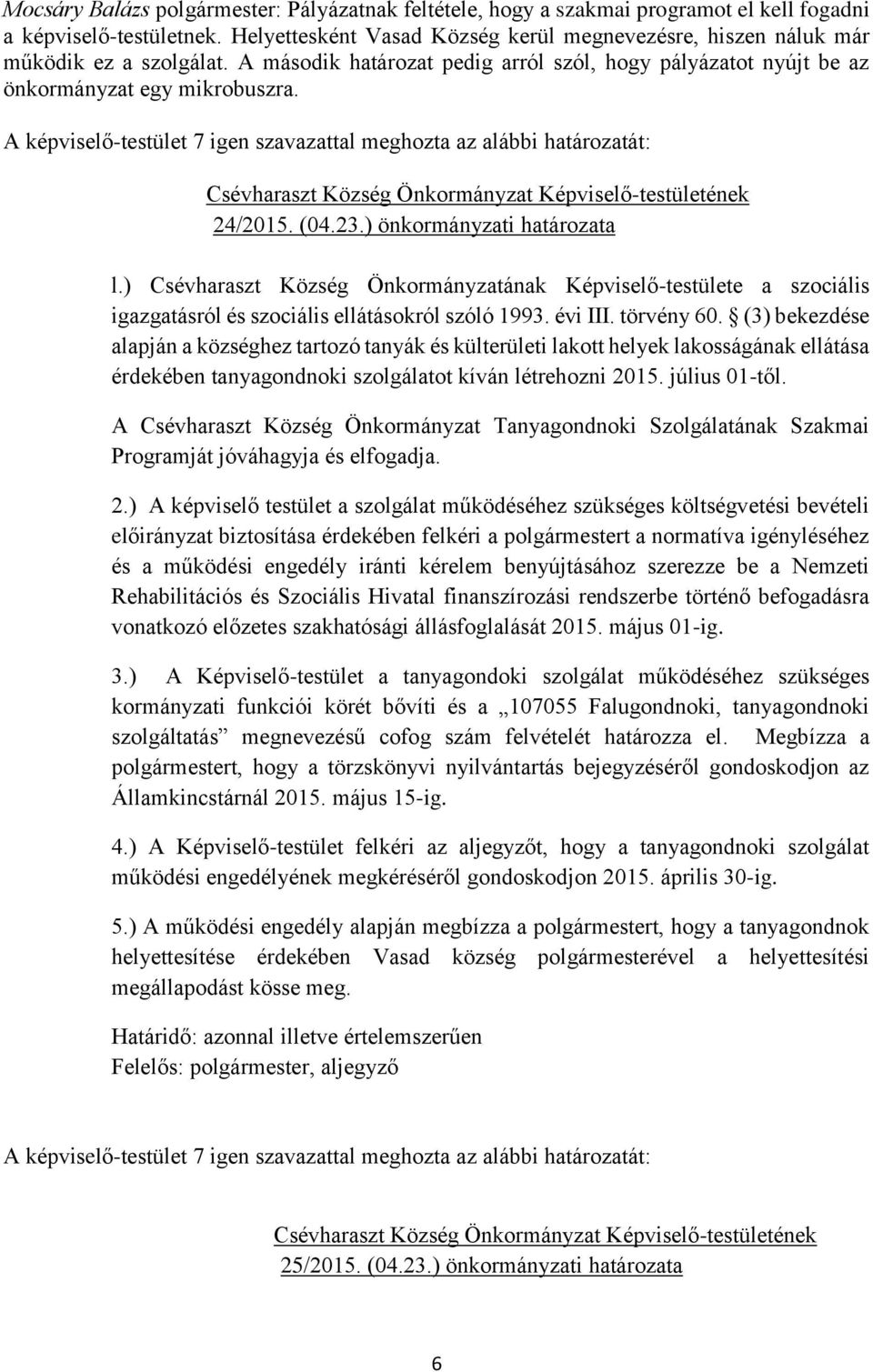 ) önkormányzati határozata l.) Csévharaszt Község Önkormányzatának Képviselő-testülete a szociális igazgatásról és szociális ellátásokról szóló 1993. évi III. törvény 60.