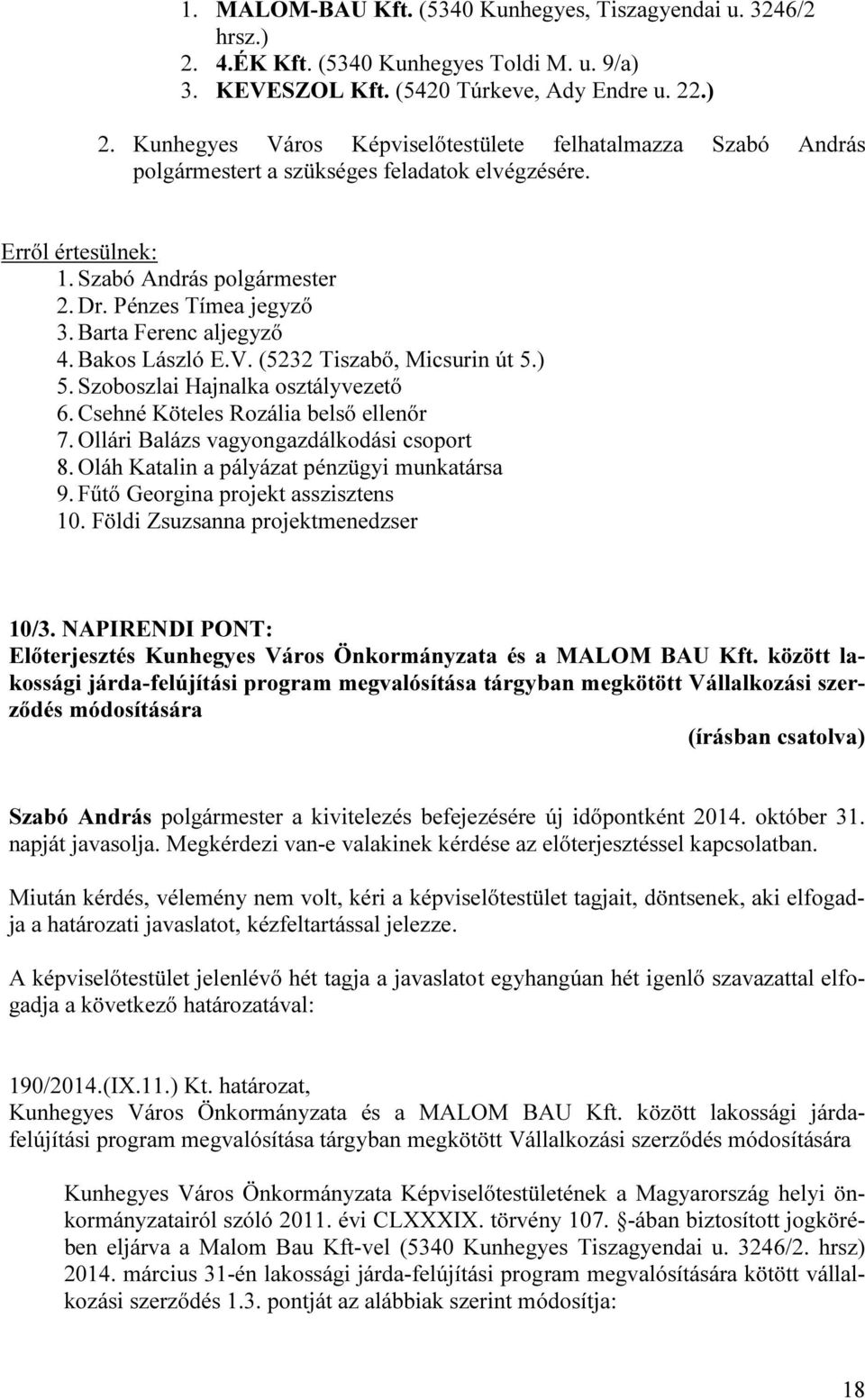 Oláh Katalin a pályázat pénzügyi munkatársa 9. Fűtő Georgina projekt asszisztens 10. Földi Zsuzsanna projektmenedzser 10/3.