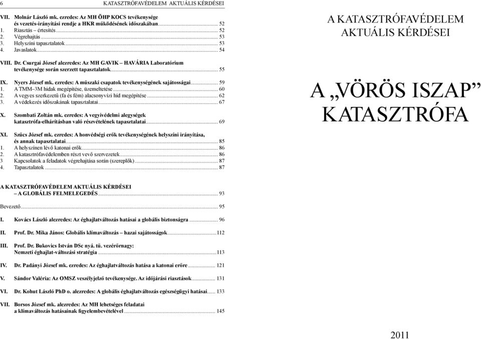 Nyers József mk. ezredes: A műszaki csapatok tevékenységének sajátosságai... 59 1. A TMM 3M hidak megépítése, üzemeltetése... 60 2. A vegyes szerkezetű (fa és fém) alacsonyvízi híd megépítése... 62 3.