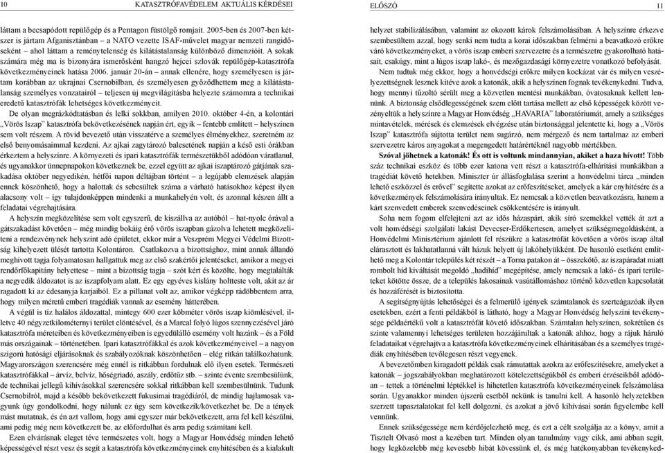 A sokak számára még ma is bizonyára ismerősként hangzó hejcei szlovák repülőgép-katasztrófa következményeinek hatása 2006.