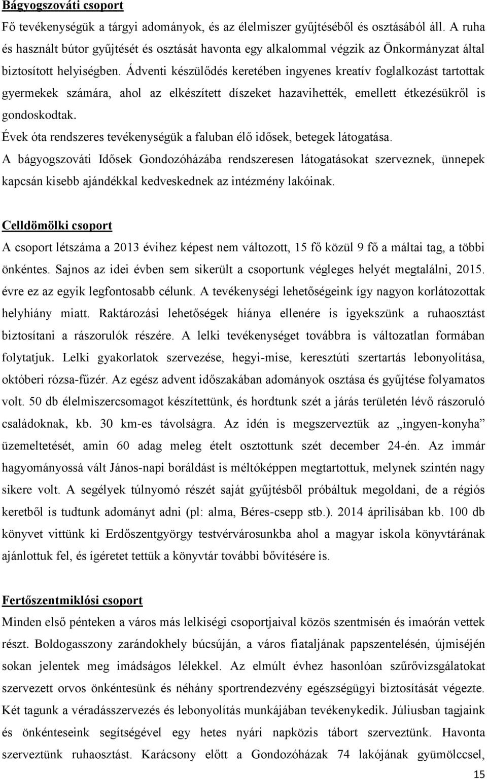 Ádventi készülődés keretében ingyenes kreatív foglalkozást tartottak gyermekek számára, ahol az elkészített díszeket hazavihették, emellett étkezésükről is gondoskodtak.