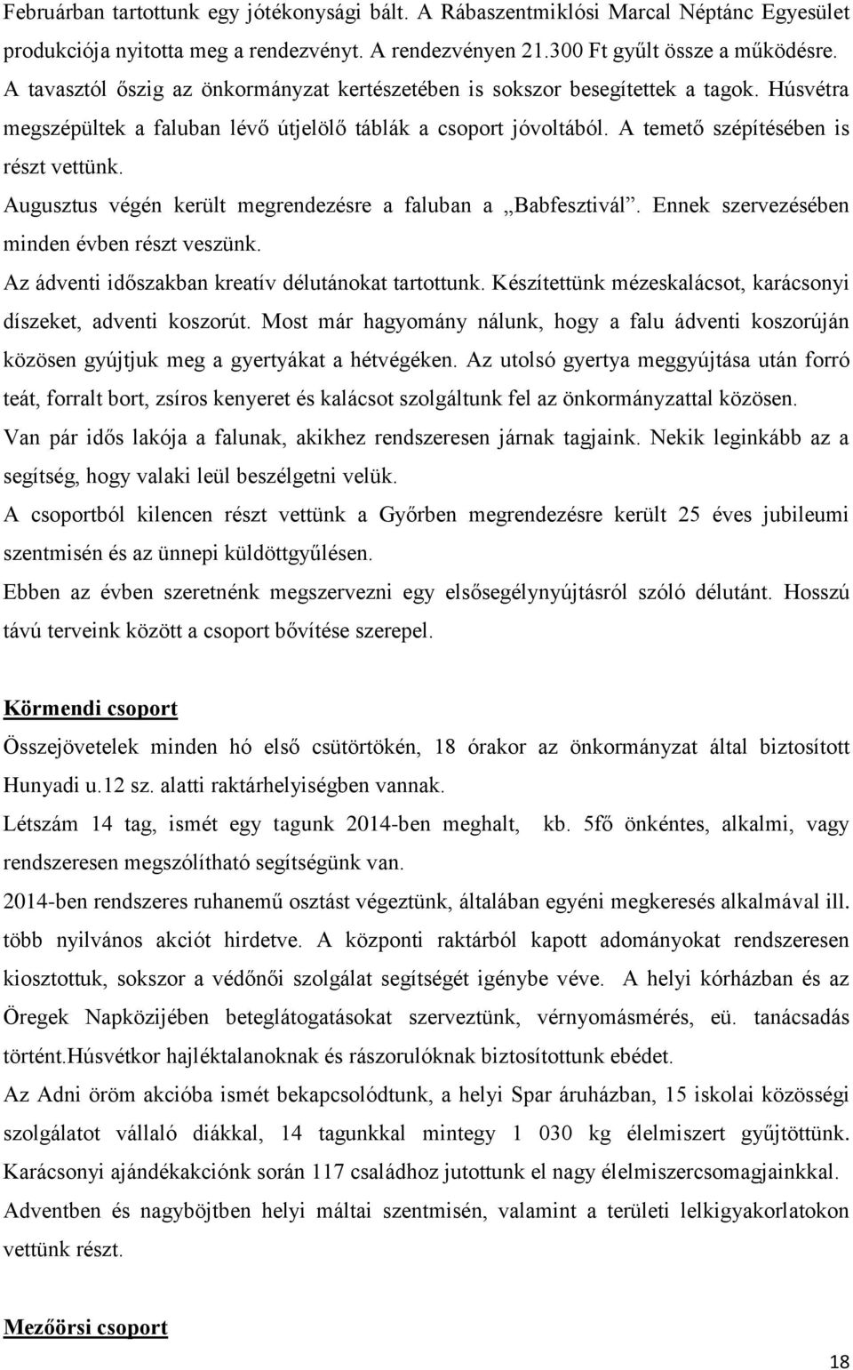 Augusztus végén került megrendezésre a faluban a Babfesztivál. Ennek szervezésében minden évben részt veszünk. Az ádventi időszakban kreatív délutánokat tartottunk.