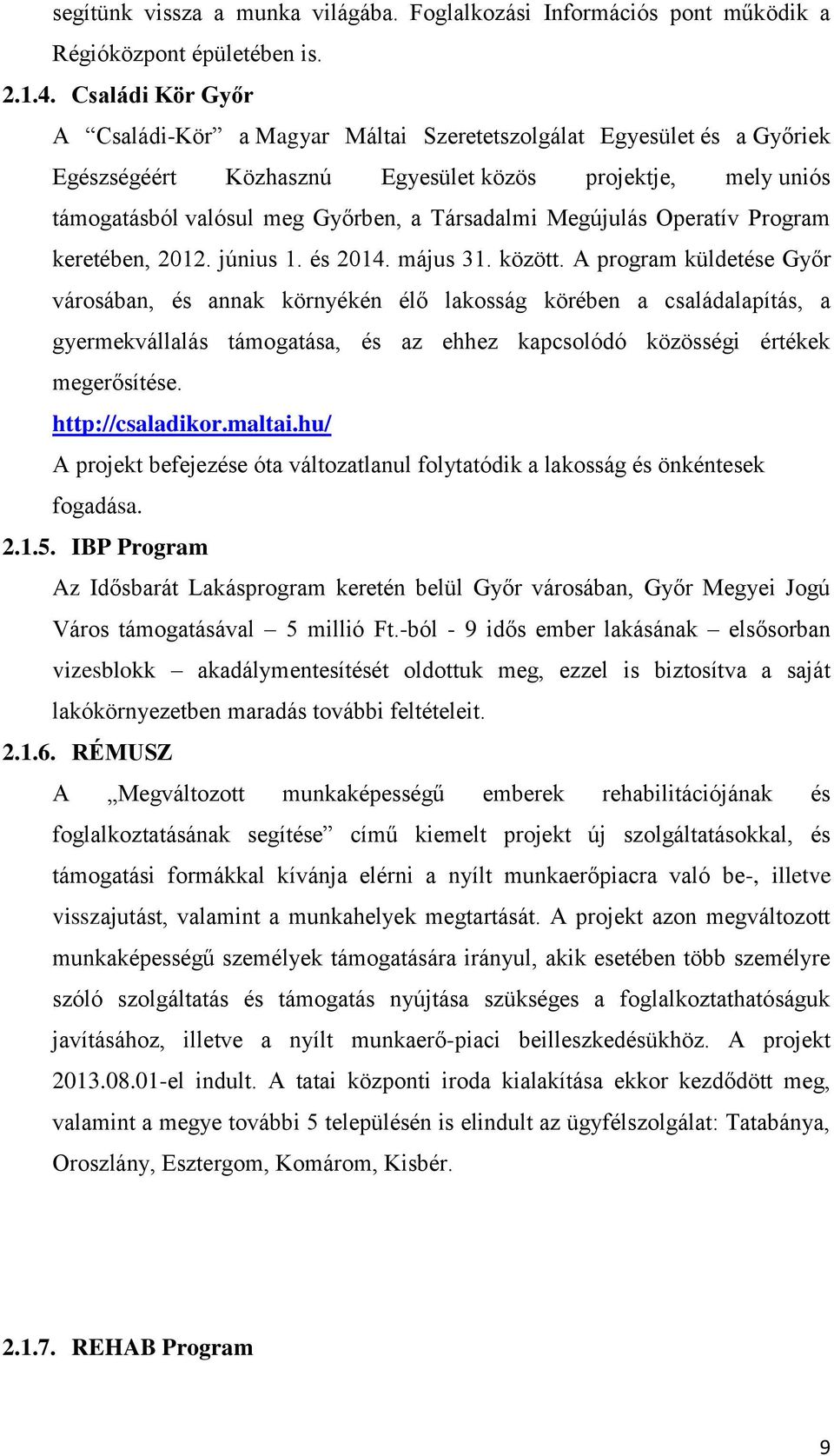 Megújulás Operatív Program keretében, 2012. június 1. és 2014. május 31. között.