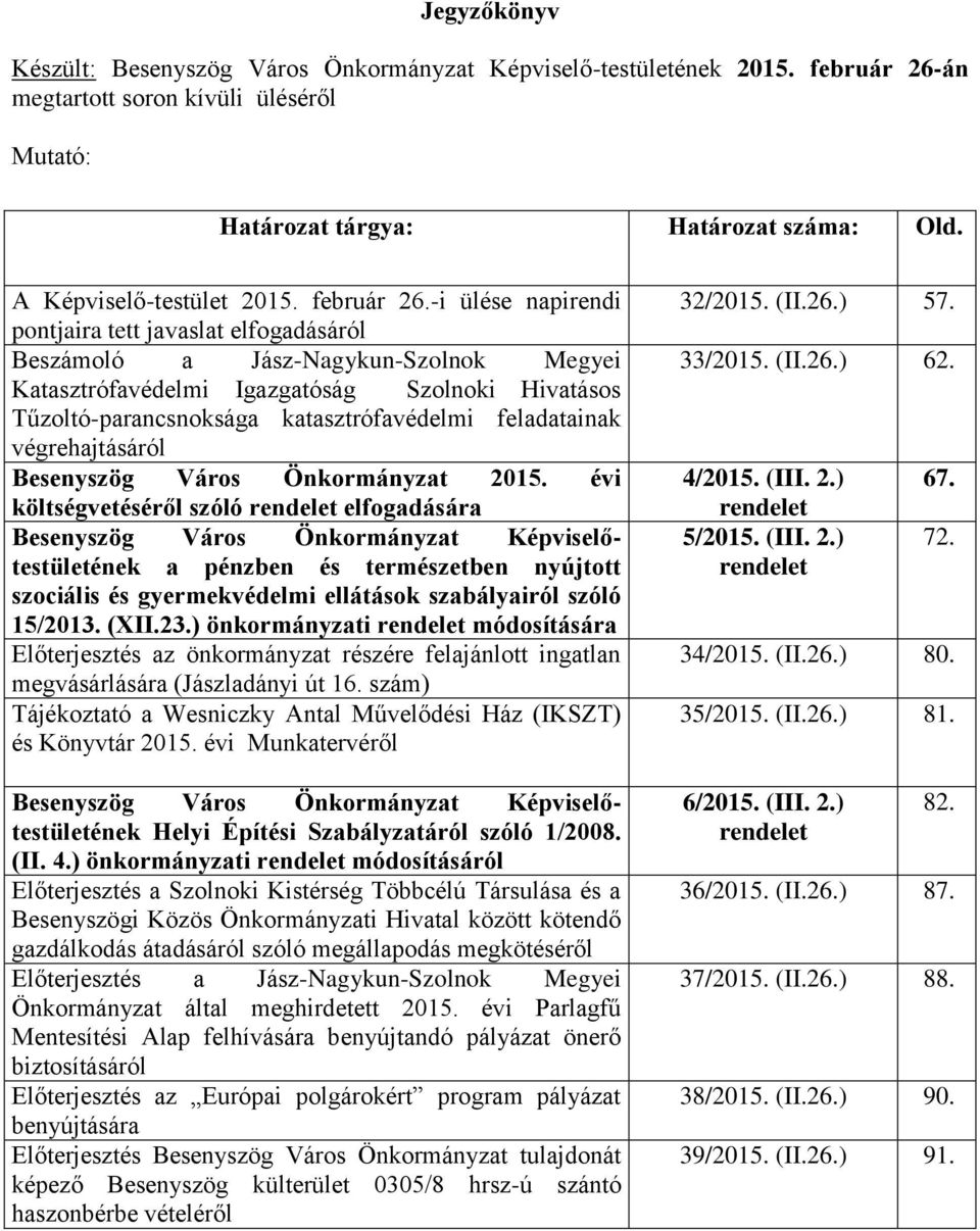 -i ülése napirendi pontjaira tett javaslat elfogadásáról Beszámoló a Jász-Nagykun-Szolnok Megyei Katasztrófavédelmi Igazgatóság Szolnoki Hivatásos Tűzoltó-parancsnoksága katasztrófavédelmi