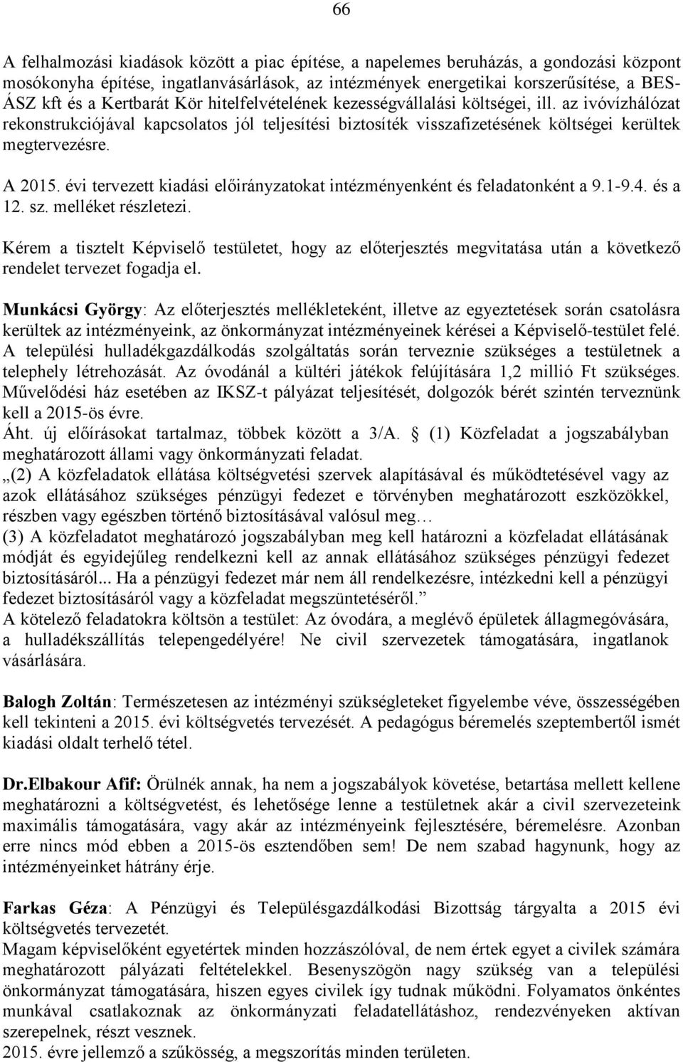 évi tervezett kiadási előirányzatokat intézményenként és feladatonként a 9.1-9.4. és a 12. sz. melléket részletezi.