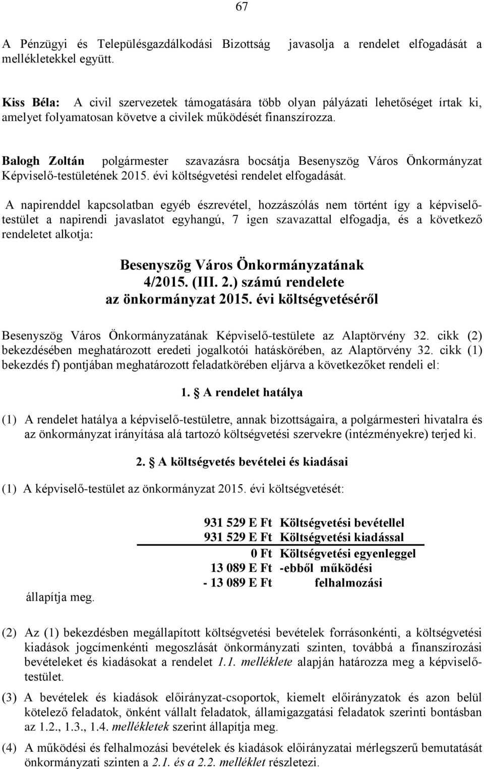 Balogh Zoltán polgármester szavazásra bocsátja Besenyszög Város Önkormányzat Képviselő-testületének 2015. évi költségvetési rendelet elfogadását.