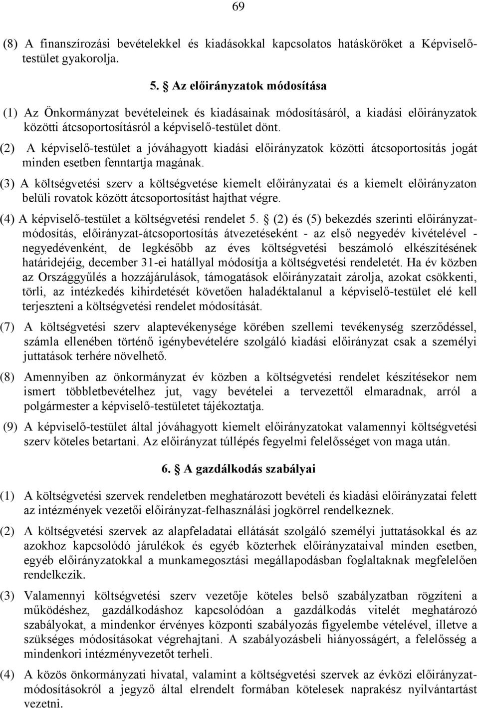 (2) A képviselő-testület a jóváhagyott kiadási előirányzatok közötti átcsoportosítás jogát minden esetben fenntartja magának.