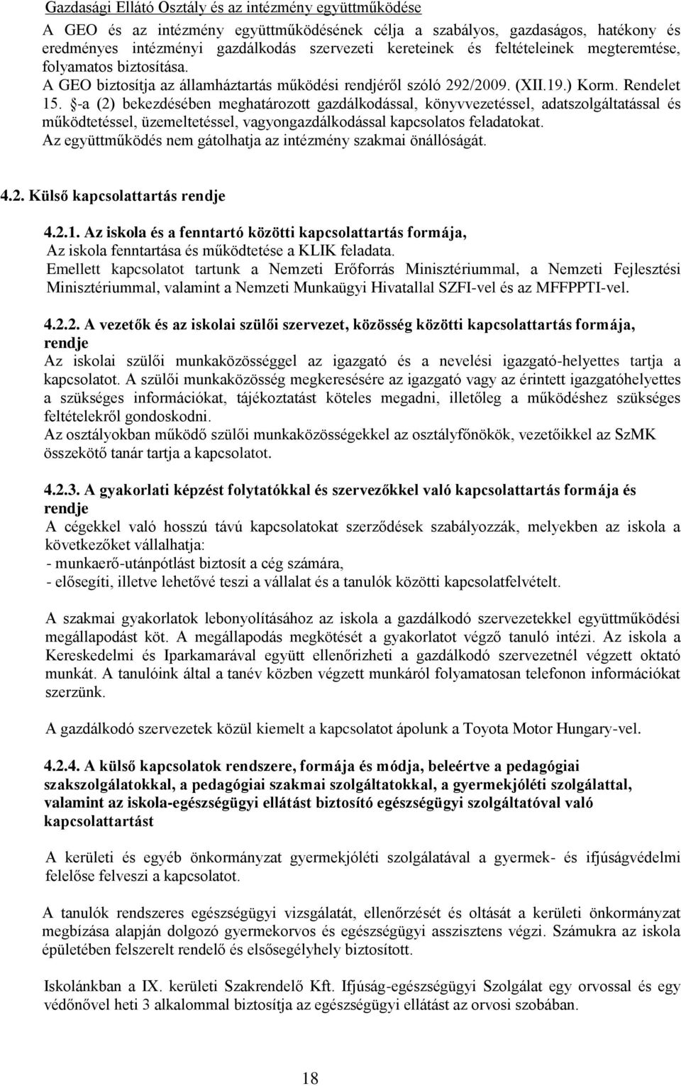 -a (2) bekezdésében meghatározott gazdálkodással, könyvvezetéssel, adatszolgáltatással és működtetéssel, üzemeltetéssel, vagyongazdálkodással kapcsolatos feladatokat.