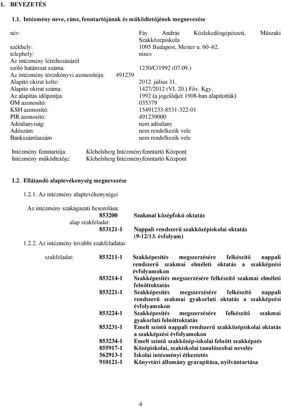 Alapító okirat száma: 1427/2012 (VI. 20.) Főv. Kgy.