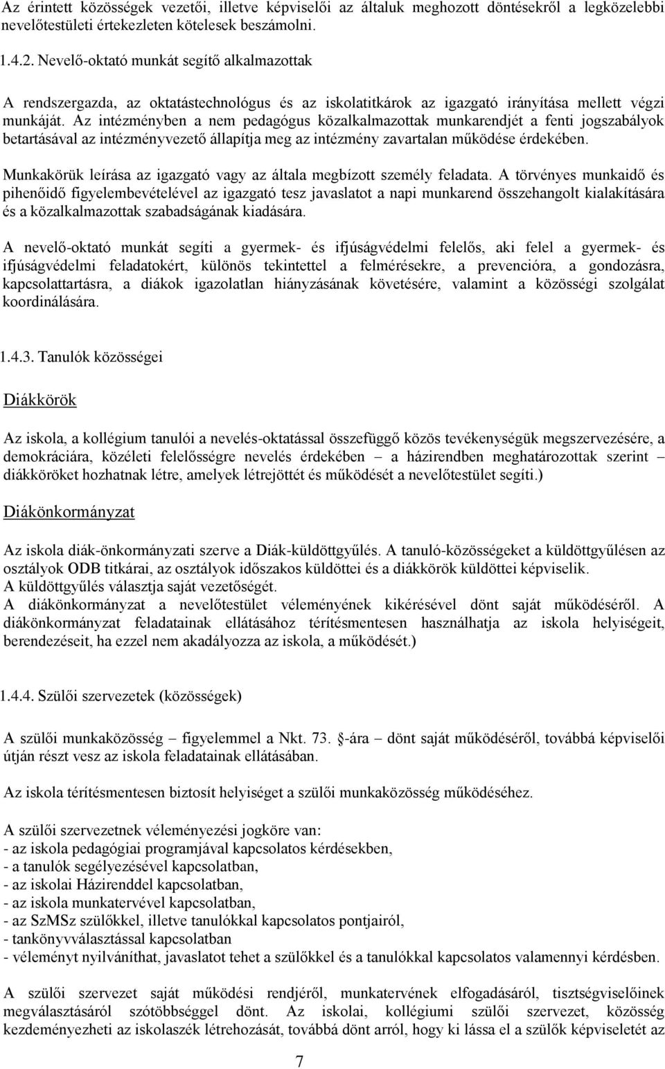 Az intézményben a nem pedagógus közalkalmazottak munkarendjét a fenti jogszabályok betartásával az intézményvezető állapítja meg az intézmény zavartalan működése érdekében.