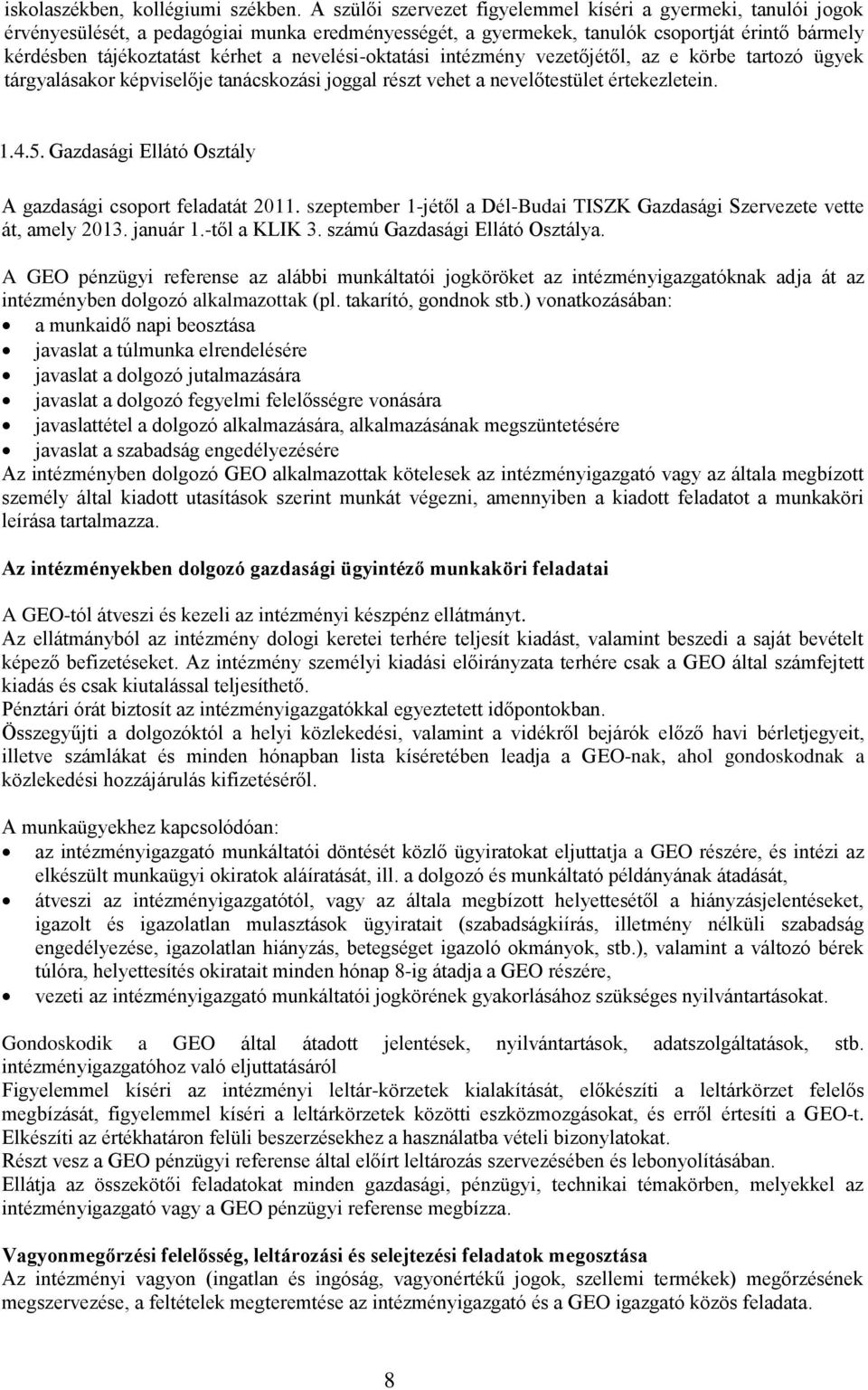 nevelési-oktatási intézmény vezetőjétől, az e körbe tartozó ügyek tárgyalásakor képviselője tanácskozási joggal részt vehet a nevelőtestület értekezletein. 1.4.5.