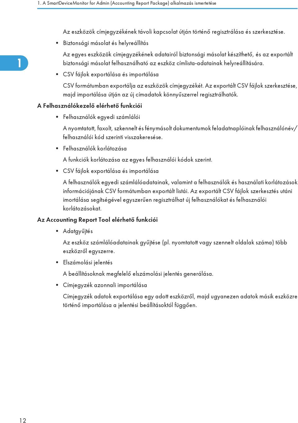 helyreállítására. CSV fájlok exportálása és importálása CSV formátumban exportálja az eszközök címjegyzékét.