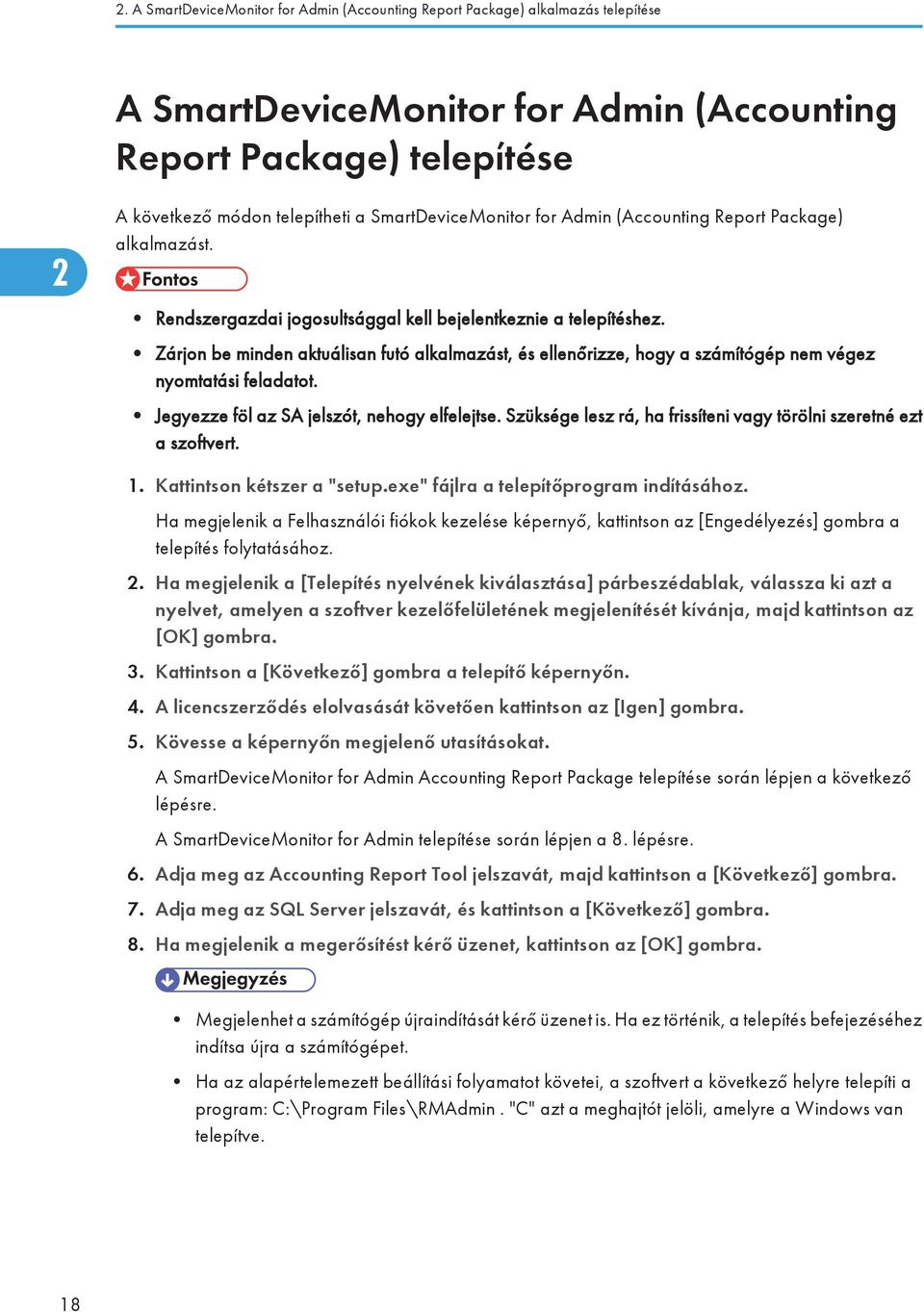 Zárjon be minden aktuálisan futó alkalmazást, és ellenőrizze, hogy a számítógép nem végez nyomtatási feladatot. Jegyezze föl az SA jelszót, nehogy elfelejtse.