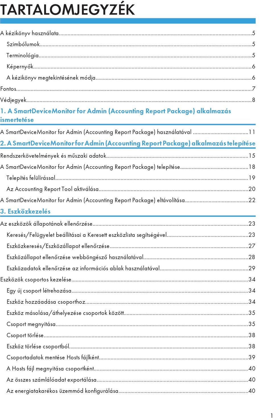 A SmartDeviceMonitor for Admin (Accounting Report Package) alkalmazás telepítése Rendszerkövetelmények és műszaki adatok...15 A SmartDeviceMonitor for Admin (Accounting Report Package) telepítése.