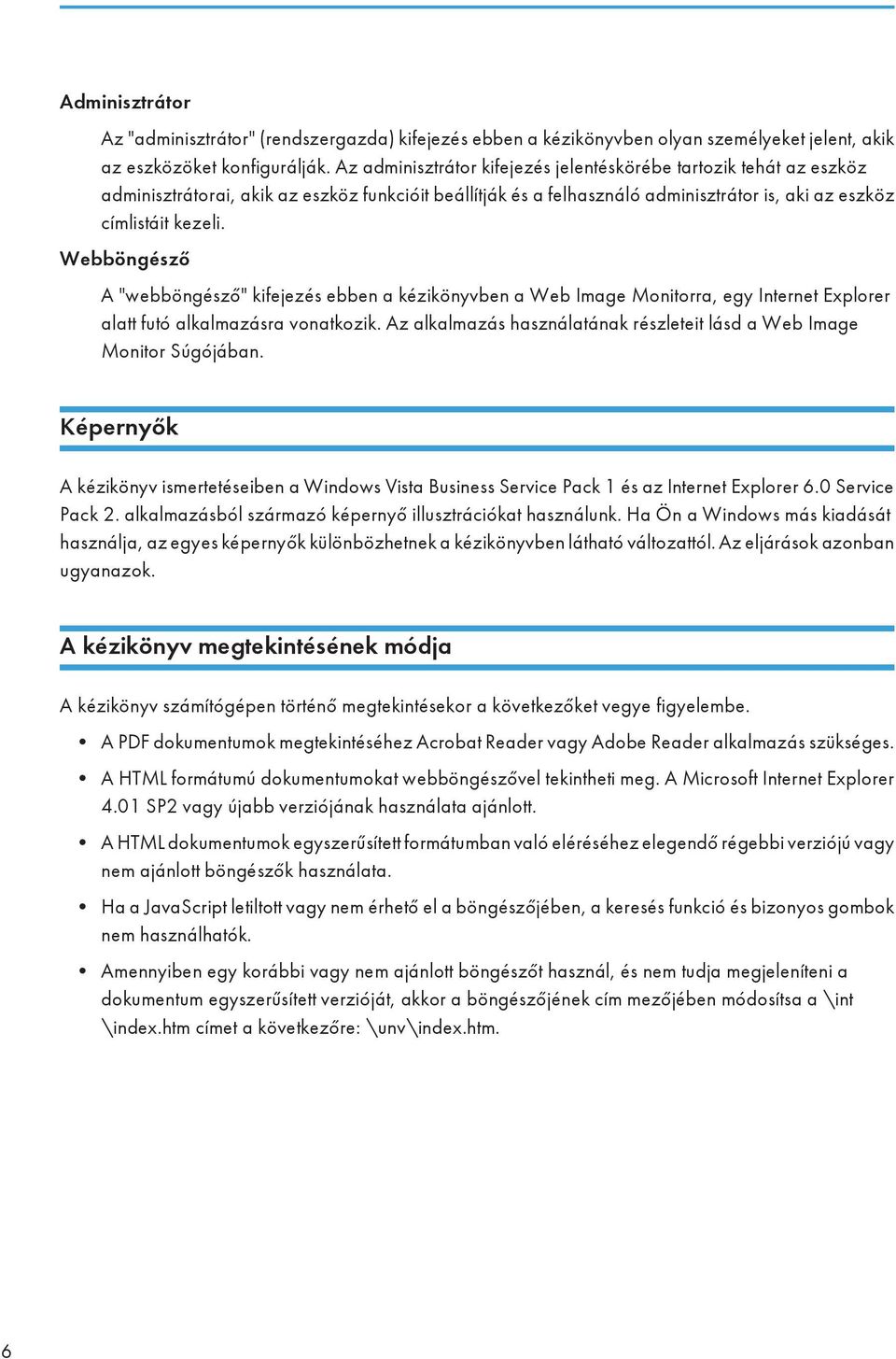 Webböngésző A "webböngésző" kifejezés ebben a kézikönyvben a Web Image Monitorra, egy Internet Explorer alatt futó alkalmazásra vonatkozik.