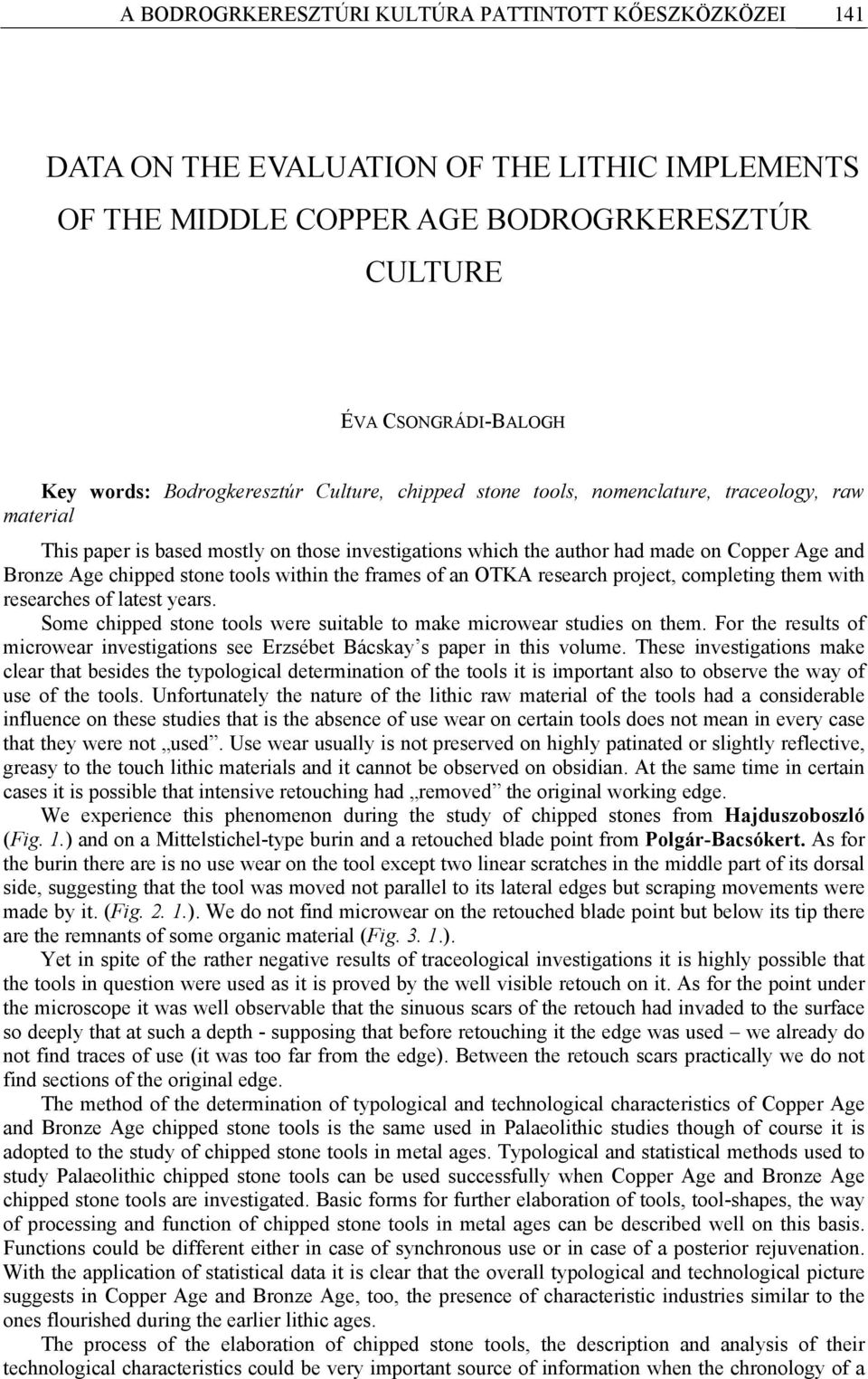 stone tools within the frames of an OTKA research project, completing them with researches of latest years. Some chipped stone tools were suitable to make microwear studies on them.