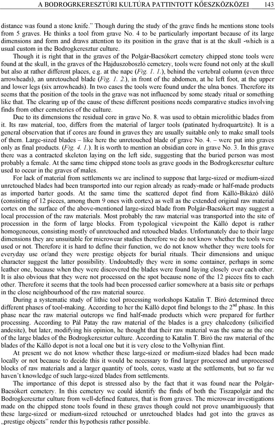 4 to be particularly important because of its large dimensions and form and draws attention to its position in the grave that is at the skull -which is a usual custom in the Bodrogkeresztur culture.