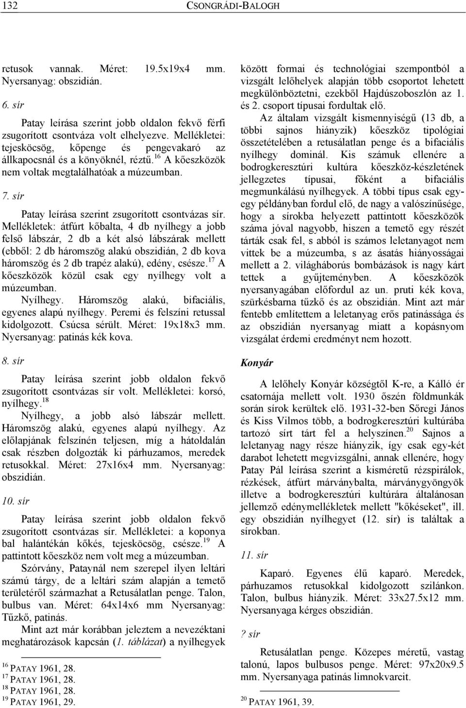 Mellékletek: átfúrt kőbalta, 4 db nyílhegy a jobb felső lábszár, 2 db a két alsó lábszárak mellett (ebből: 2 db háromszög alakú obszidián, 2 db kova háromszög és 2 db trapéz alakú), edény, csésze.